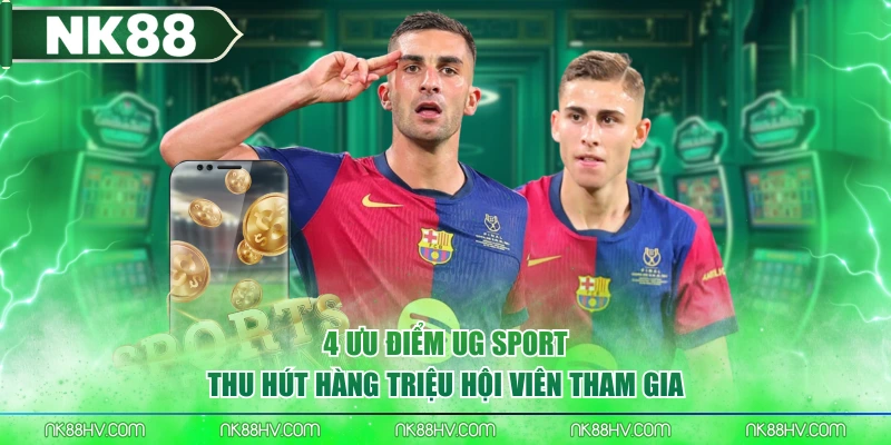 4 Ưu Điểm UG Sport Thu Hút Hàng Triệu Hội Viên Tham Gia