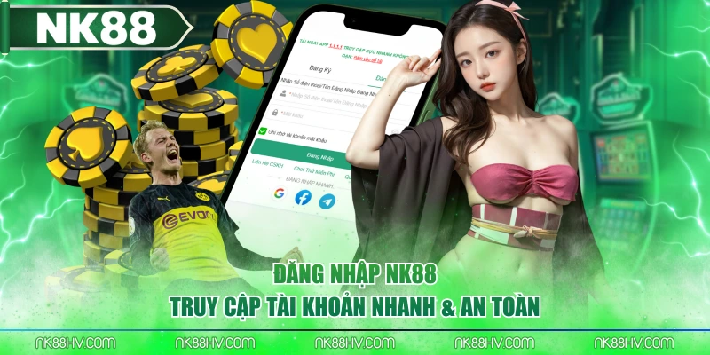 Đăng Nhập NK88 - Truy Cập Tài Khoản Nhanh & An Toàn