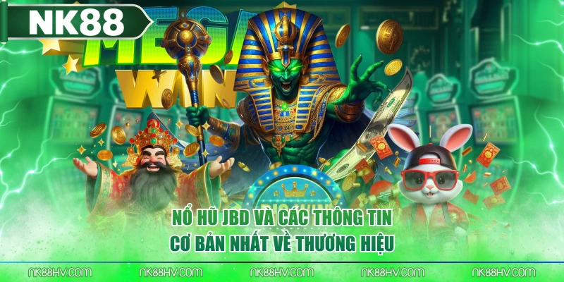 Nổ Hũ JBD Và Các Thông Tin Cơ Bản Nhất Về Thương Hiệu