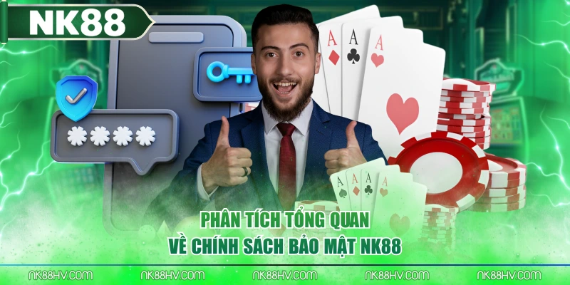 Phân tích tổng quan về chính sách bảo mật NK88