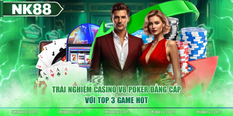 Trải Nghiệm Casino V8 Poker Đẳng Cấp Với Top 3 Game Hot